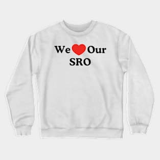 We Love Our SRO Proud School Resource Officer Men Women Kids Crewneck Sweatshirt